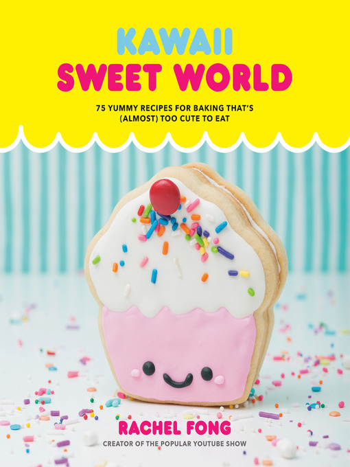 Title details for Kawaii Sweet World Cookbook by Rachel Fong - Wait list